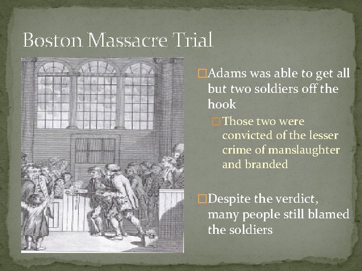 Boston Massacre Trial �Adams was able to get all but two soldiers off the