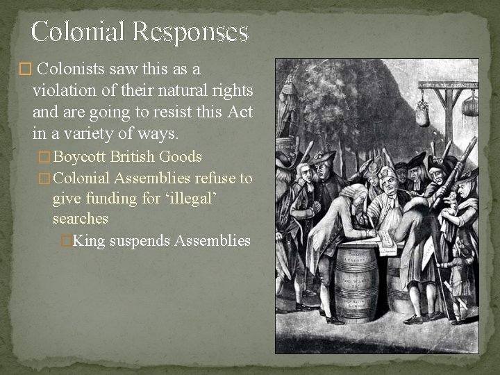 Colonial Responses � Colonists saw this as a violation of their natural rights and