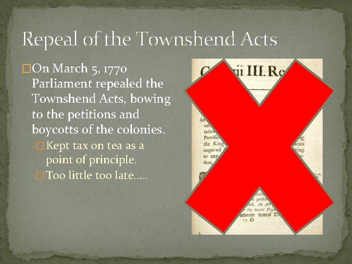Repeal of the Townshend Acts �On March 5, 1770 Parliament repealed the Townshend Acts,