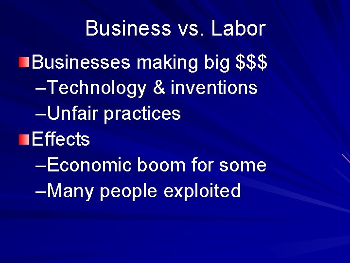 Business vs. Labor Businesses making big $$$ –Technology & inventions –Unfair practices Effects –Economic