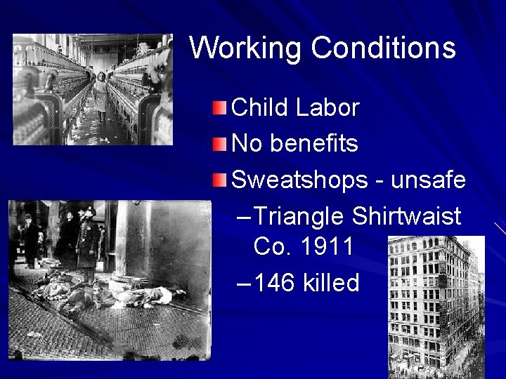 Working Conditions Child Labor No benefits Sweatshops - unsafe – Triangle Shirtwaist Co. 1911