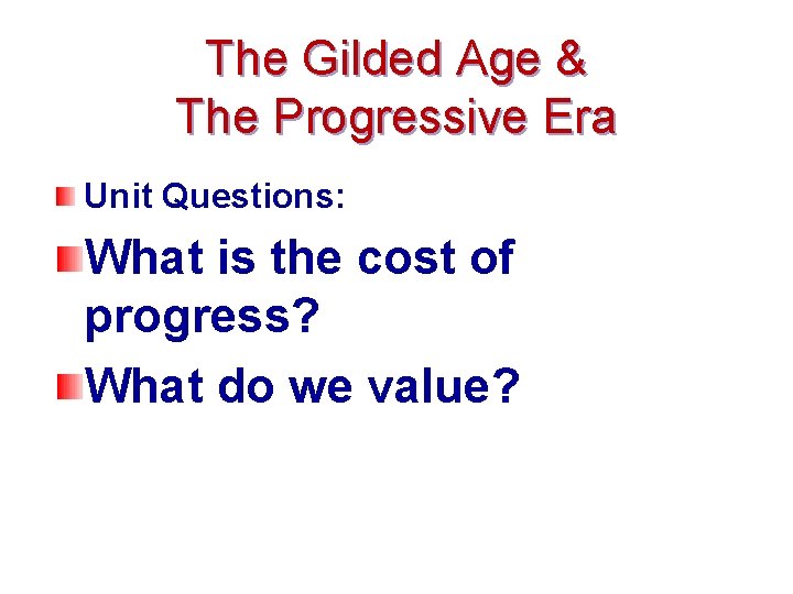 The Gilded Age & The Progressive Era Unit Questions: What is the cost of