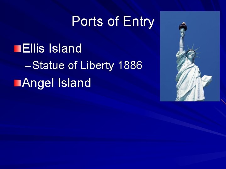 Ports of Entry Ellis Island – Statue of Liberty 1886 Angel Island 