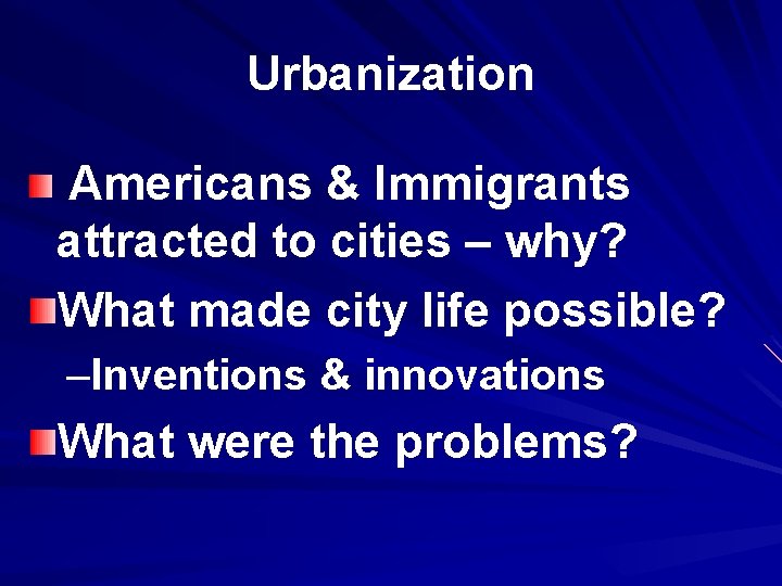 Urbanization Americans & Immigrants attracted to cities – why? What made city life possible?