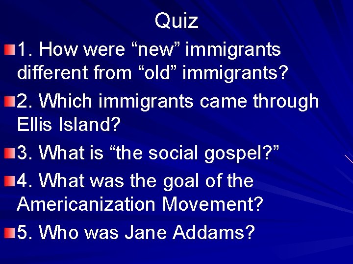 Quiz 1. How were “new” immigrants different from “old” immigrants? 2. Which immigrants came
