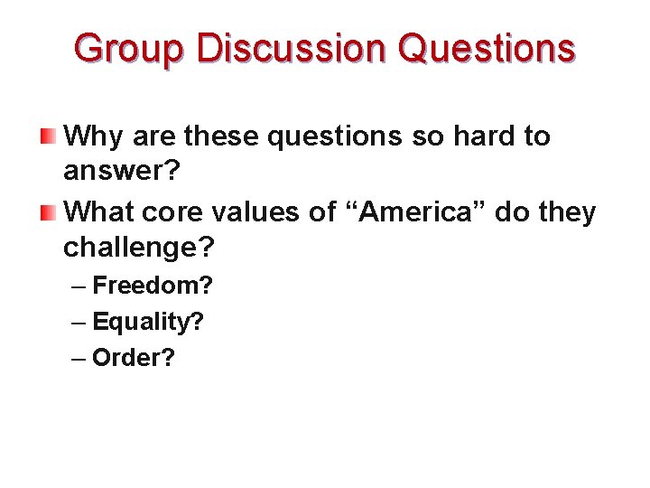 Group Discussion Questions Why are these questions so hard to answer? What core values