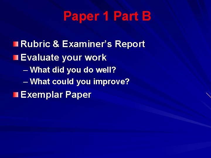 Paper 1 Part B Rubric & Examiner’s Report Evaluate your work – What did