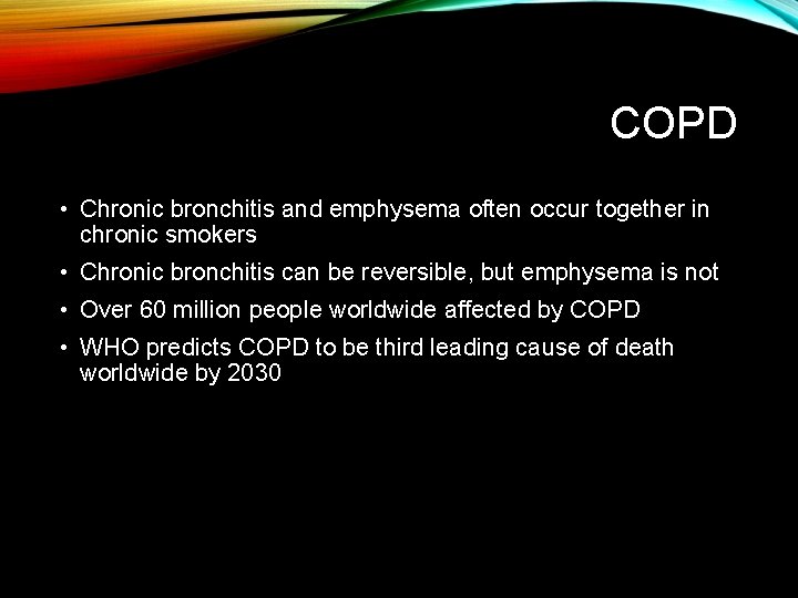 COPD • Chronic bronchitis and emphysema often occur together in chronic smokers • Chronic