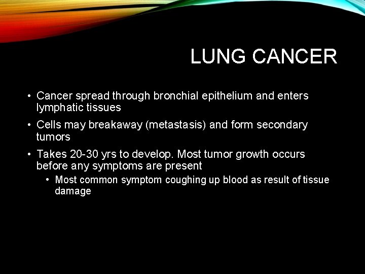 LUNG CANCER • Cancer spread through bronchial epithelium and enters lymphatic tissues • Cells