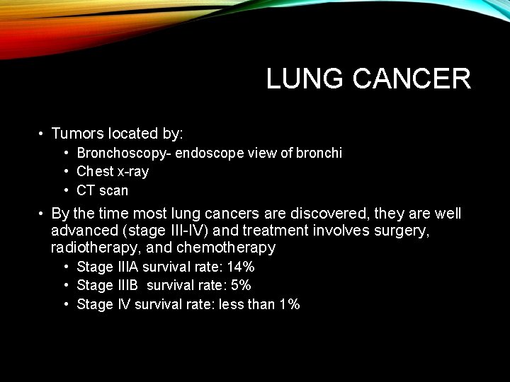 LUNG CANCER • Tumors located by: • Bronchoscopy- endoscope view of bronchi • Chest