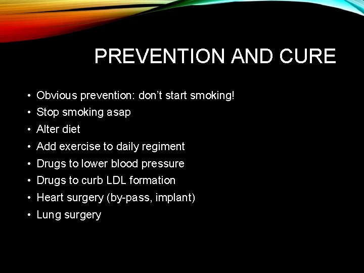 PREVENTION AND CURE • Obvious prevention: don’t start smoking! • Stop smoking asap •