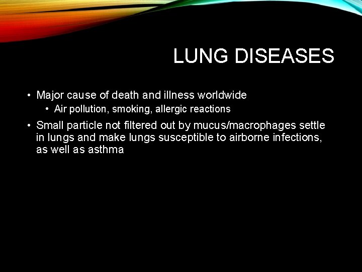LUNG DISEASES • Major cause of death and illness worldwide • Air pollution, smoking,