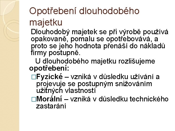 Opotřebení dlouhodobého majetku Dlouhodobý majetek se při výrobě používá opakovaně, pomalu se opotřebovává, a