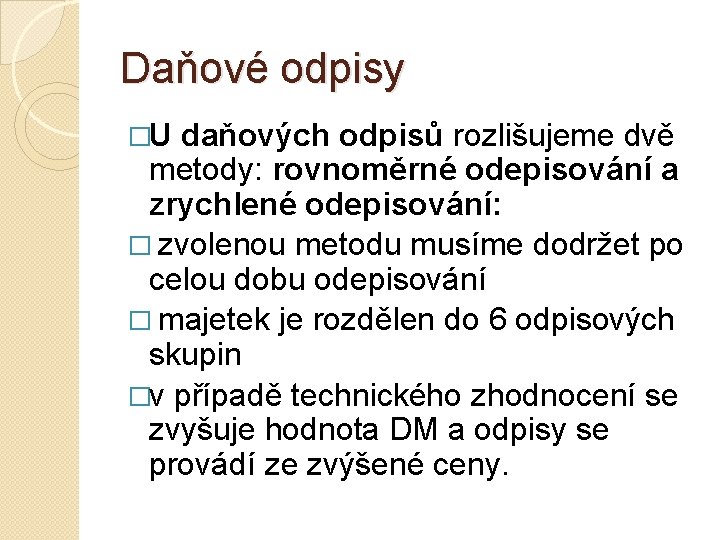 Daňové odpisy �U daňových odpisů rozlišujeme dvě metody: rovnoměrné odepisování a zrychlené odepisování: �