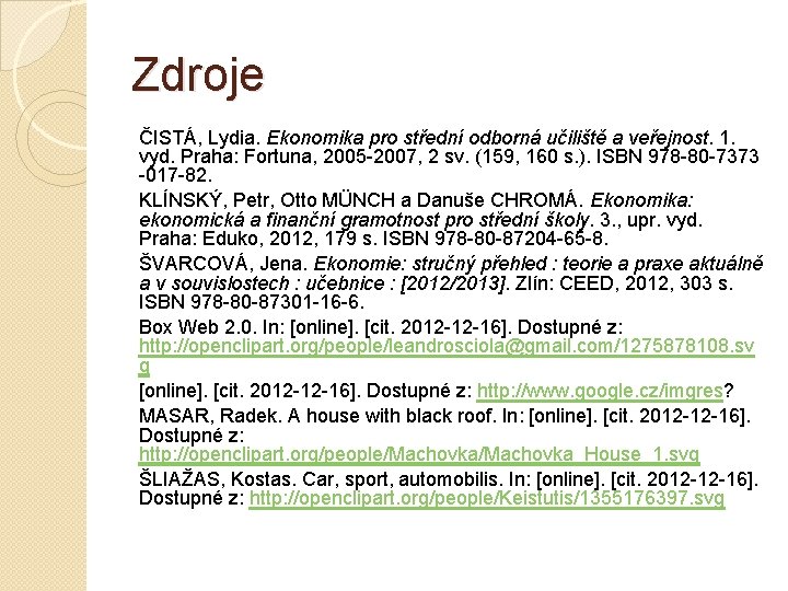Zdroje ČISTÁ, Lydia. Ekonomika pro střední odborná učiliště a veřejnost. 1. vyd. Praha: Fortuna,
