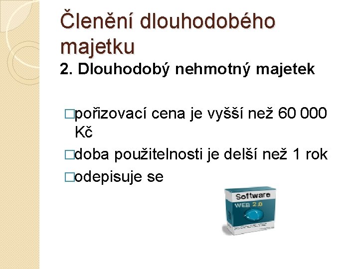 Členění dlouhodobého majetku 2. Dlouhodobý nehmotný majetek �pořizovací cena je vyšší než 60 000