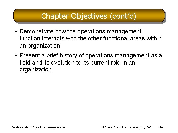 Chapter Objectives (cont’d) • Demonstrate how the operations management function interacts with the other