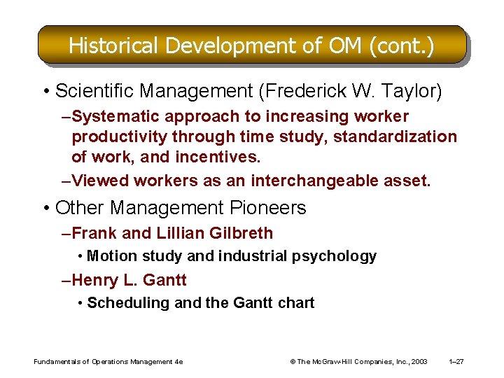 Historical Development of OM (cont. ) • Scientific Management (Frederick W. Taylor) –Systematic approach