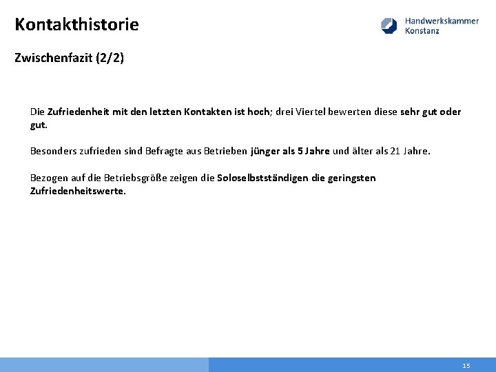 Kontakthistorie Zwischenfazit (2/2) Die Zufriedenheit mit den letzten Kontakten ist hoch; drei Viertel bewerten