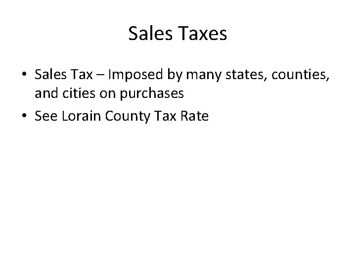 Sales Taxes • Sales Tax – Imposed by many states, counties, and cities on