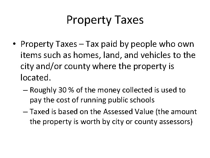 Property Taxes • Property Taxes – Tax paid by people who own items such