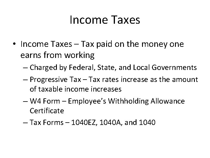 Income Taxes • Income Taxes – Tax paid on the money one earns from