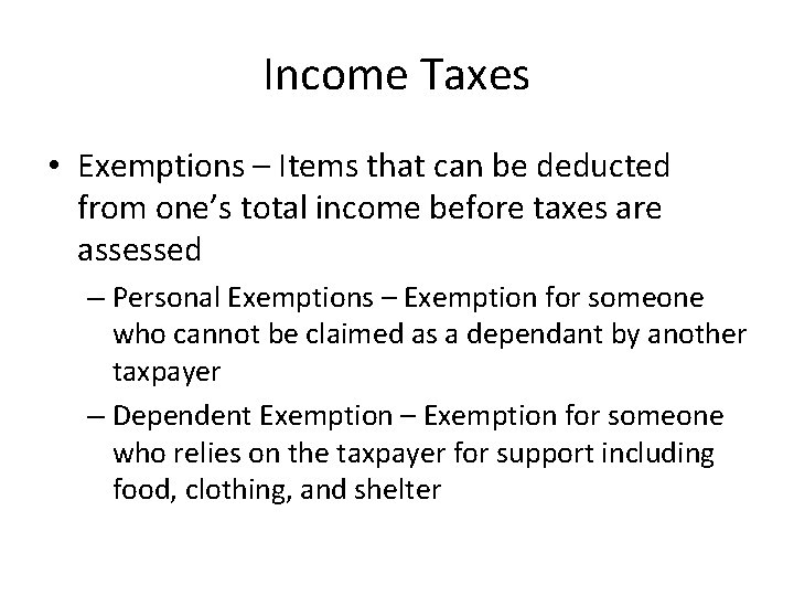 Income Taxes • Exemptions – Items that can be deducted from one’s total income