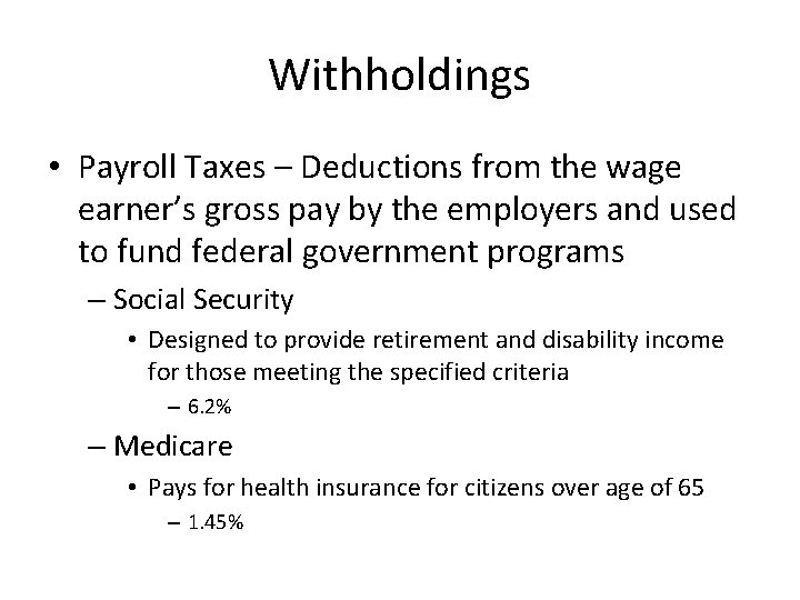 Withholdings • Payroll Taxes – Deductions from the wage earner’s gross pay by the