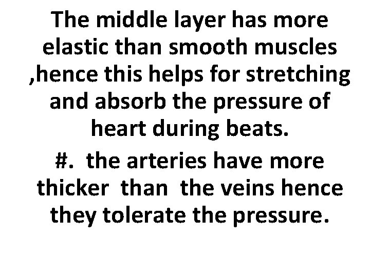 The middle layer has more elastic than smooth muscles , hence this helps for