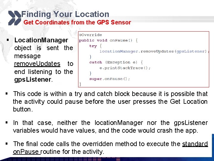 Finding Your Location Get Coordinates from the GPS Sensor § Location. Manager object is