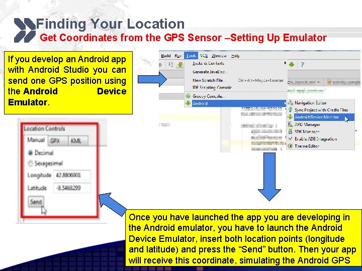 Finding Your Location Get Coordinates from the GPS Sensor –Setting Up Emulator If you