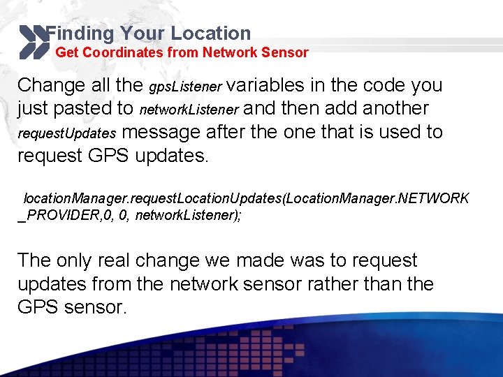 Finding Your Location Get Coordinates from Network Sensor Change all the gps. Listener variables