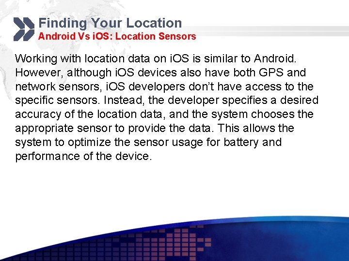 Finding Your Location Android Vs i. OS: Location Sensors Working with location data on