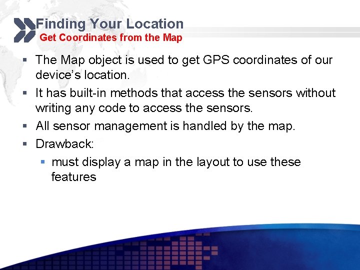 Finding Your Location Get Coordinates from the Map § The Map object is used