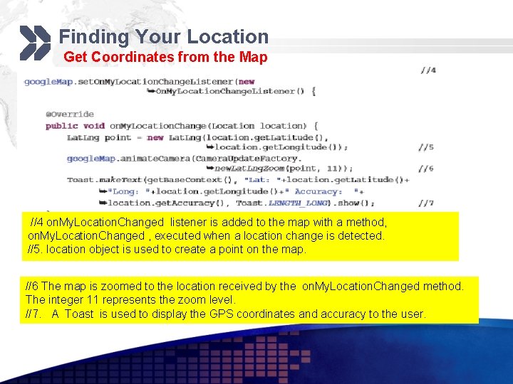 Finding Your Location Get Coordinates from the Map //4 on. My. Location. Changed listener
