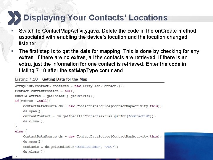 Displaying Your Contacts’ Locations § § Switch to Contact. Map. Activity. java. Delete the