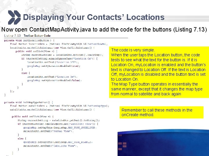 Displaying Your Contacts’ Locations Now open Contact. Map. Activity. java to add the code