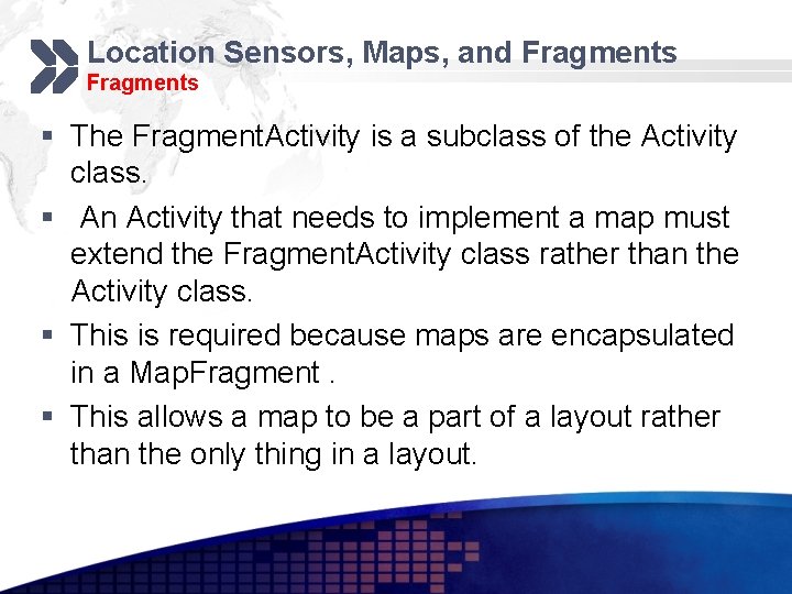 Location Sensors, Maps, and Fragments § The Fragment. Activity is a subclass of the