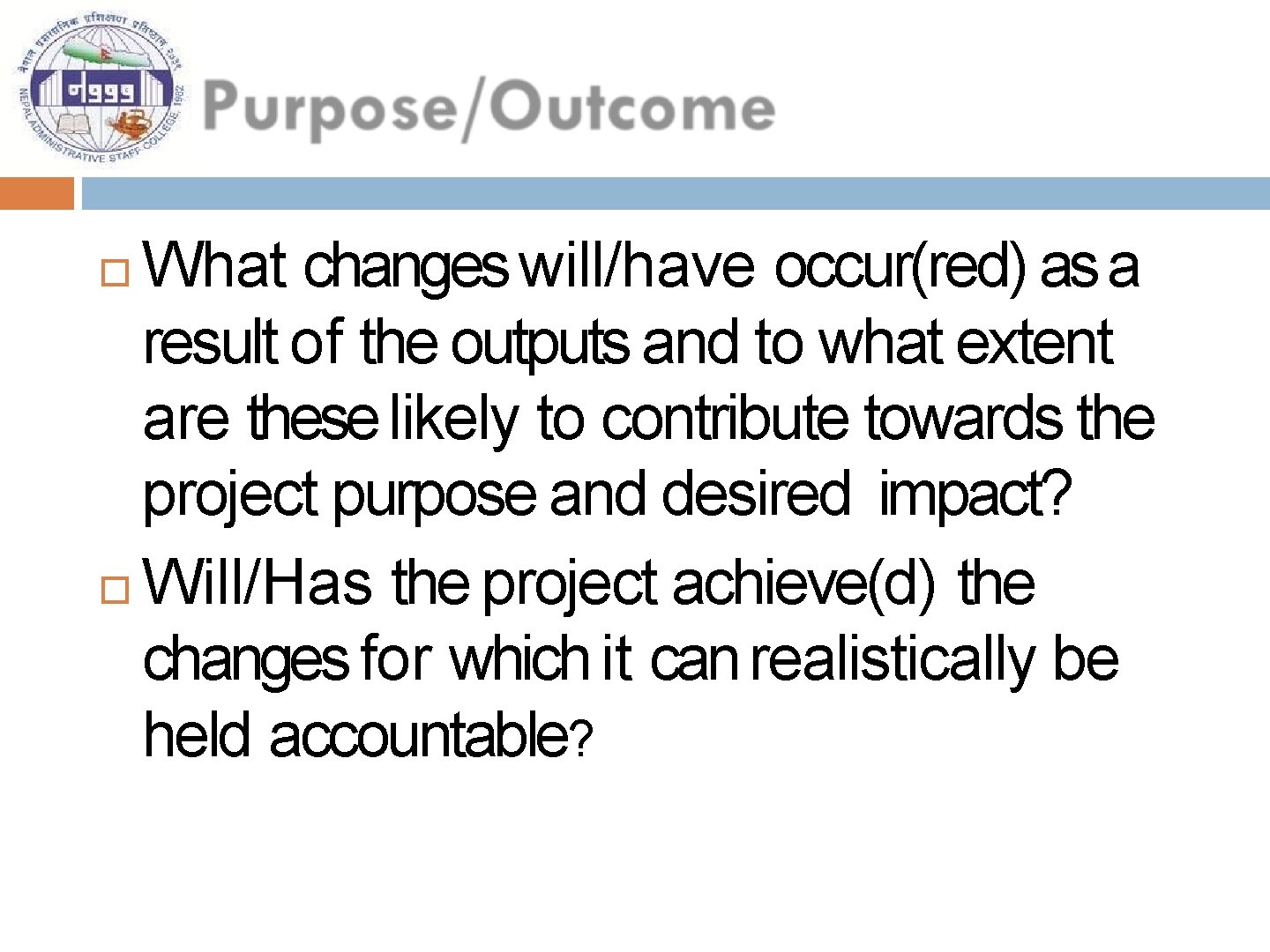 What changes will/have occur(red) as a result of the outputs and to what extent