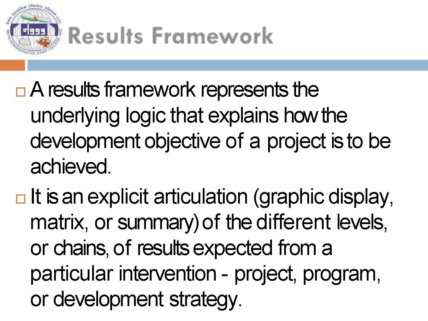 A results framework represents the underlying logic that explains how the development objective of