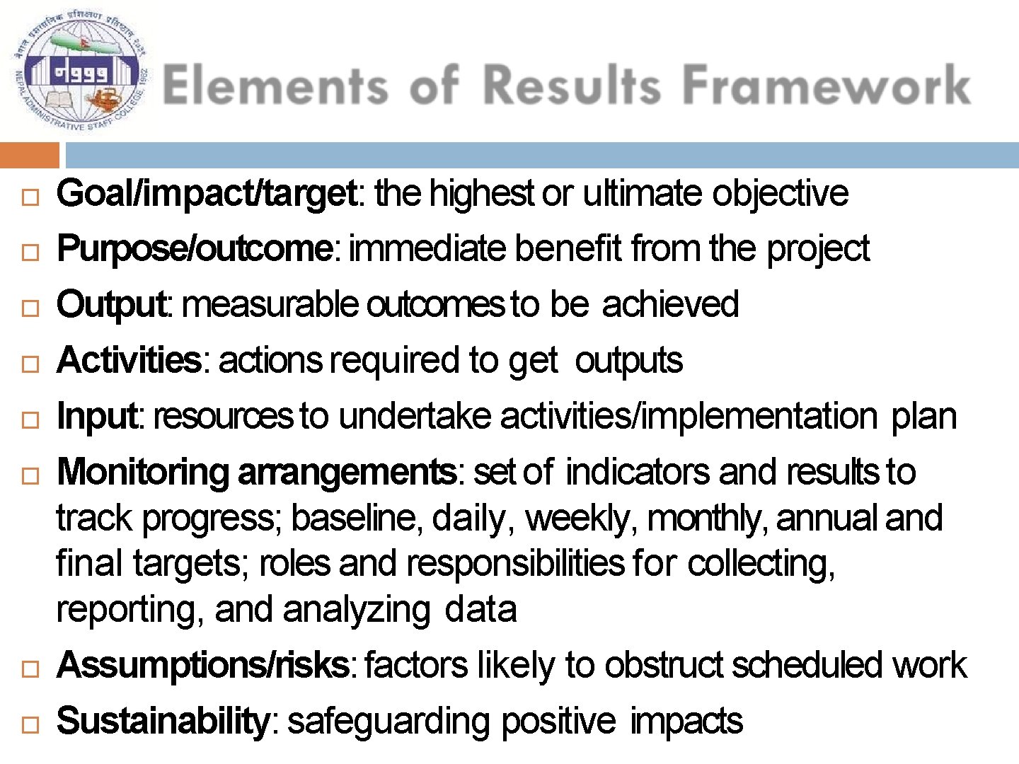  Goal/impact/target: the highest or ultimate objective Purpose/outcome: immediate benefit from the project Output: