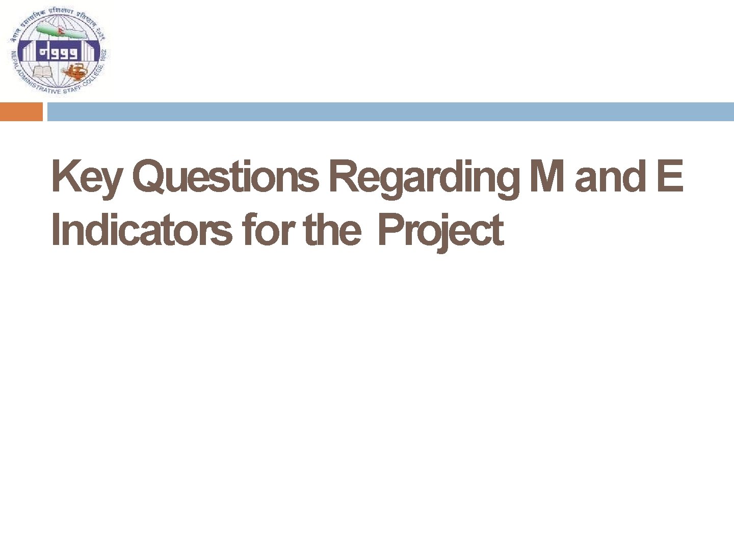 Key Questions Regarding M and E Indicators for the Project 