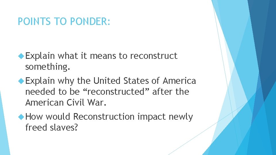 POINTS TO PONDER: Explain what it means to reconstruct something. Explain why the United