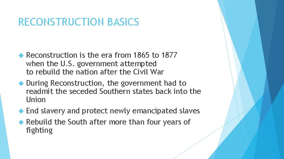RECONSTRUCTION BASICS Reconstruction is the era from 1865 to 1877 when the U. S.