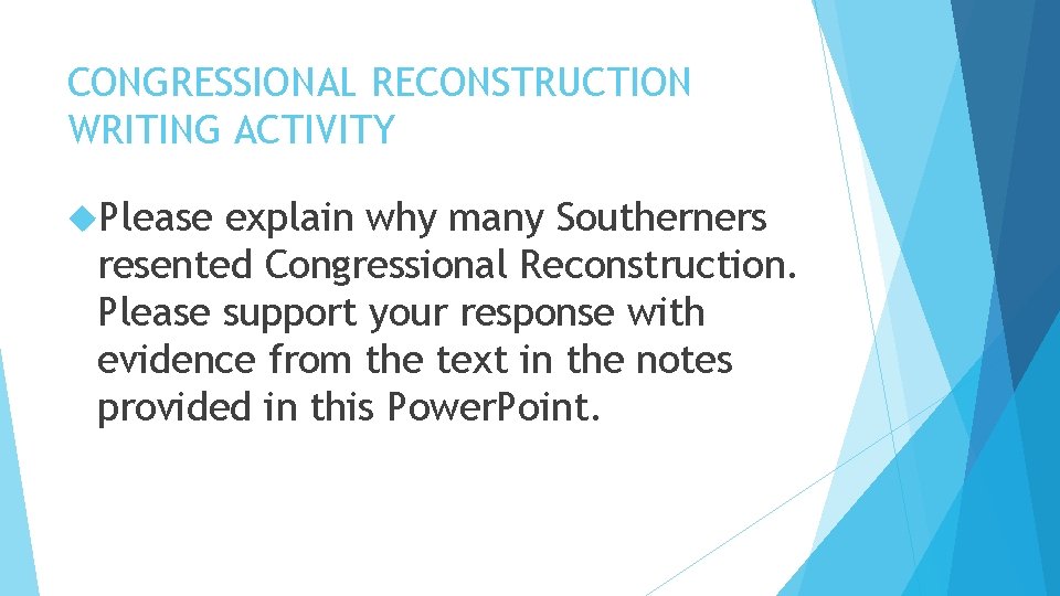 CONGRESSIONAL RECONSTRUCTION WRITING ACTIVITY Please explain why many Southerners resented Congressional Reconstruction. Please support
