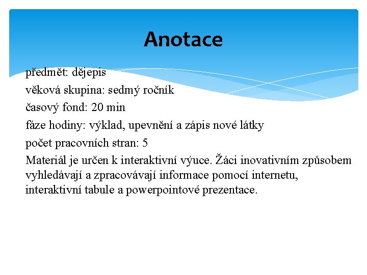 Anotace předmět: dějepis věková skupina: sedmý ročník časový fond: 20 min fáze hodiny: výklad,