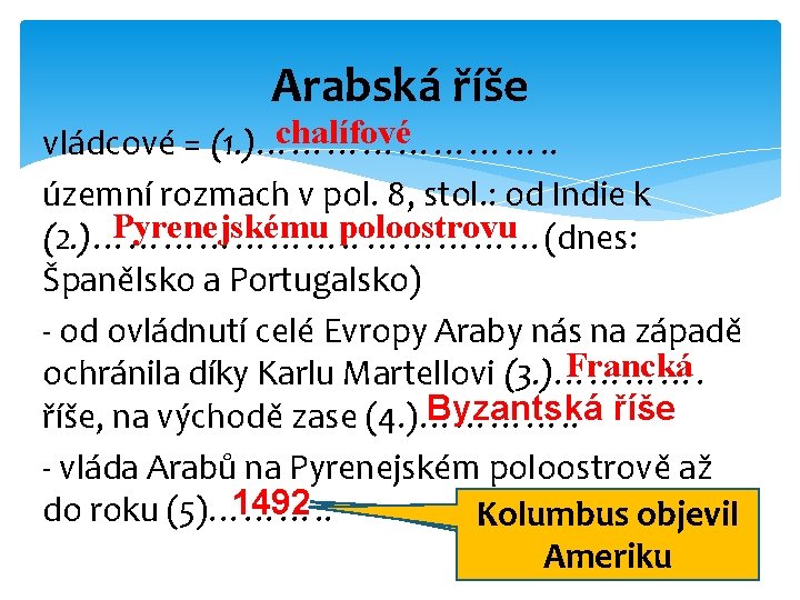 Arabská říše chalífové vládcové = (1. )…………. . územní rozmach v pol. 8, stol.