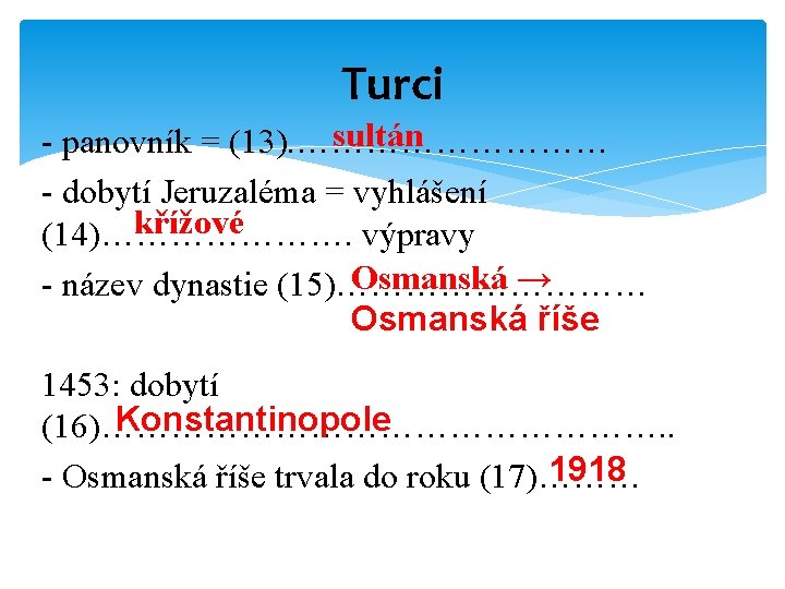 Turci sultán - panovník = (13). …………… - dobytí Jeruzaléma = vyhlášení křížové (14)………………….