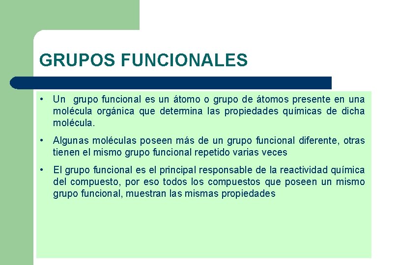 GRUPOS FUNCIONALES • Un grupo funcional es un átomo o grupo de átomos presente