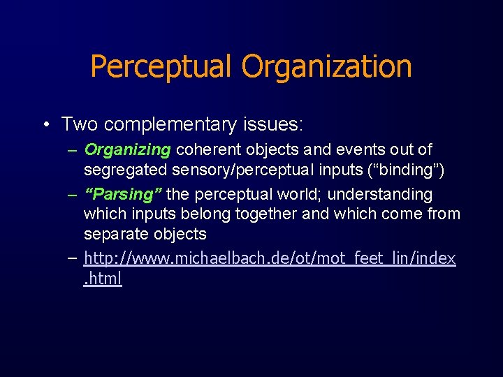 Perceptual Organization • Two complementary issues: – Organizing coherent objects and events out of